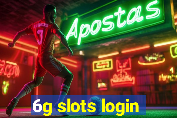 6g slots login